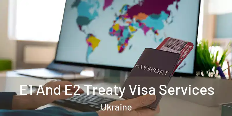  E1 And E2 Treaty Visa Services Ukraine