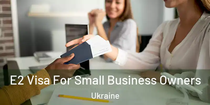 E2 Visa For Small Business Owners Ukraine