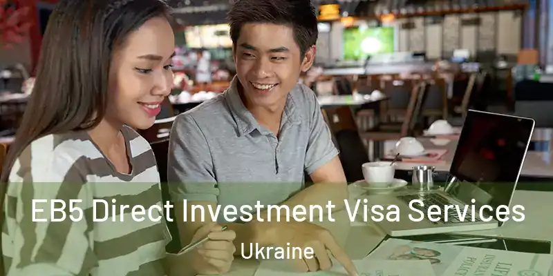  EB5 Direct Investment Visa Services Ukraine