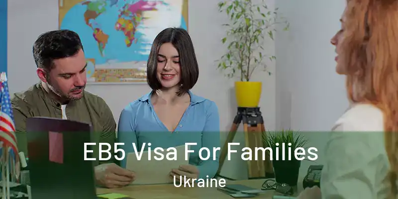  EB5 Visa For Families Ukraine