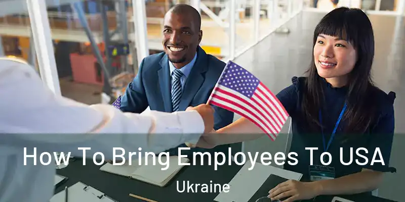  How To Bring Employees To USA Ukraine