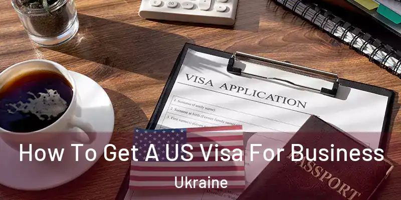  How To Get A US Visa For Business Ukraine