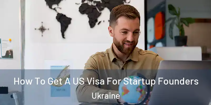  How To Get A US Visa For Startup Founders Ukraine
