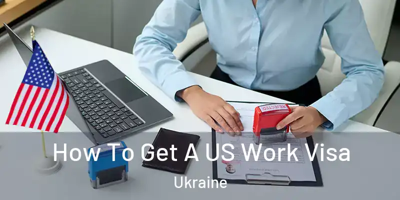  How To Get A US Work Visa Ukraine