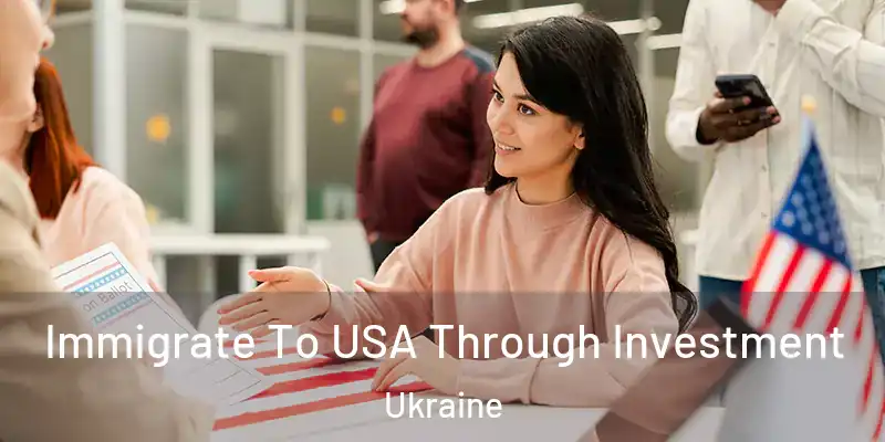  Immigrate To USA Through Investment Ukraine
