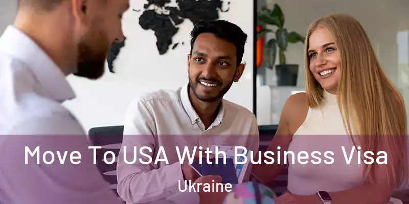  Move To USA With Business Visa Ukraine