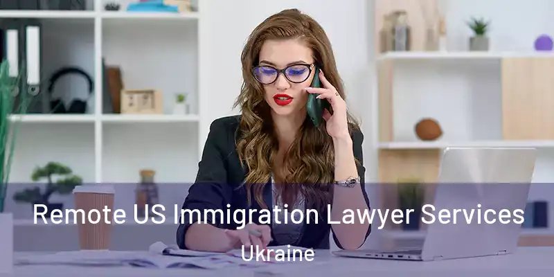  Remote US Immigration Lawyer Services Ukraine