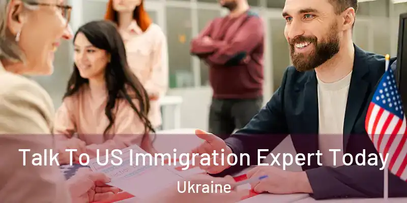  Talk To US Immigration Expert Today Ukraine