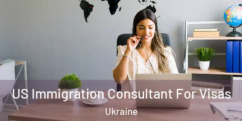  US Immigration Consultant For Visas Ukraine