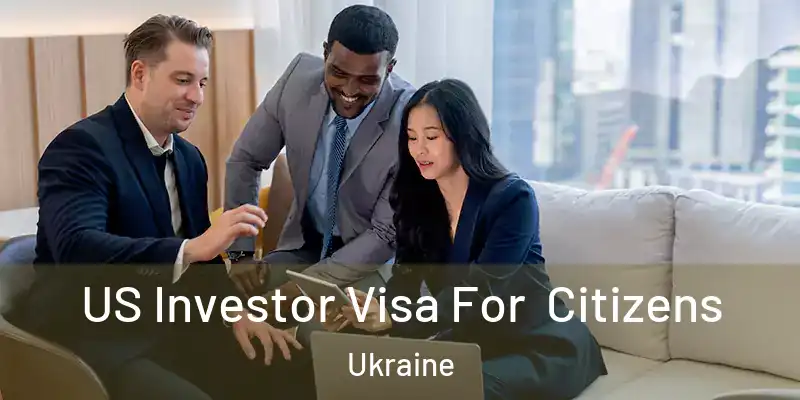  US Investor Visa For Citizens Ukraine