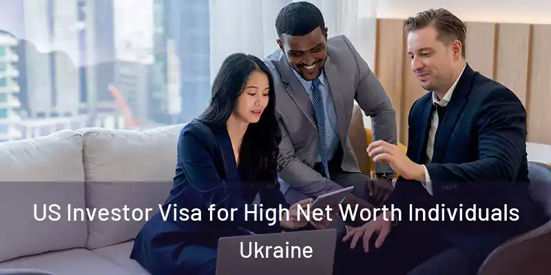  US Investor Visa for High Net Worth Individuals Ukraine