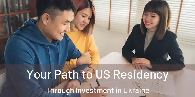  Your Path to US Residency Through Investment in Ukraine